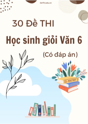 Bộ 30 Đề thi học sinh giỏi Văn 6 (Có đáp án)